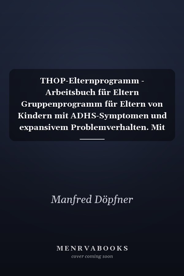 THOP-Elternprogramm - Arbeitsbuch für Eltern Gruppenprogramm für Eltern von Kindern mit ADHS-Symptomen und expansivem Problemverhalten. Mit E-Book inside und Arbeitsmaterial