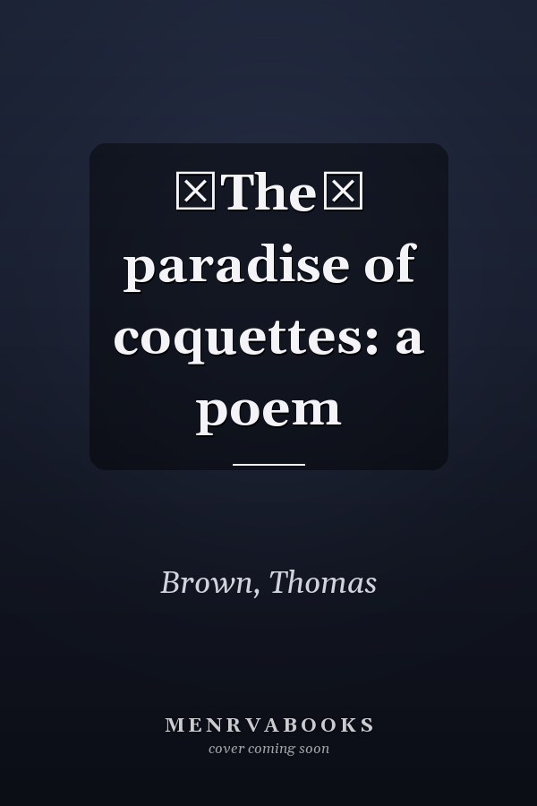 The paradise of coquettes: a poem