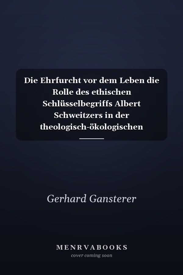 Die Ehrfurcht vor dem Leben die Rolle des ethischen Schlüsselbegriffs Albert Schweitzers in der theologisch-ökologischen Diskussion
