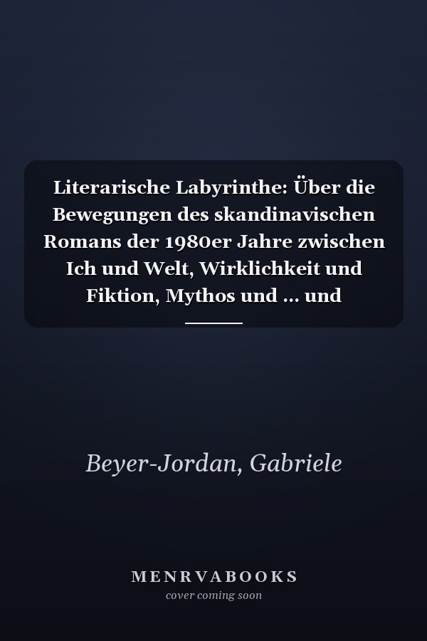 Literarische Labyrinthe: Über die Bewegungen des skandinavischen Romans der 1980er Jahre zwischen Ich und Welt, Wirklichkeit und Fiktion, Mythos und ... und Skandinavistik) (German Edition)
