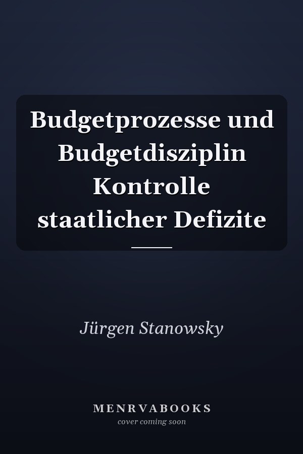 Budgetprozesse und Budgetdisziplin Kontrolle staatlicher Defizite