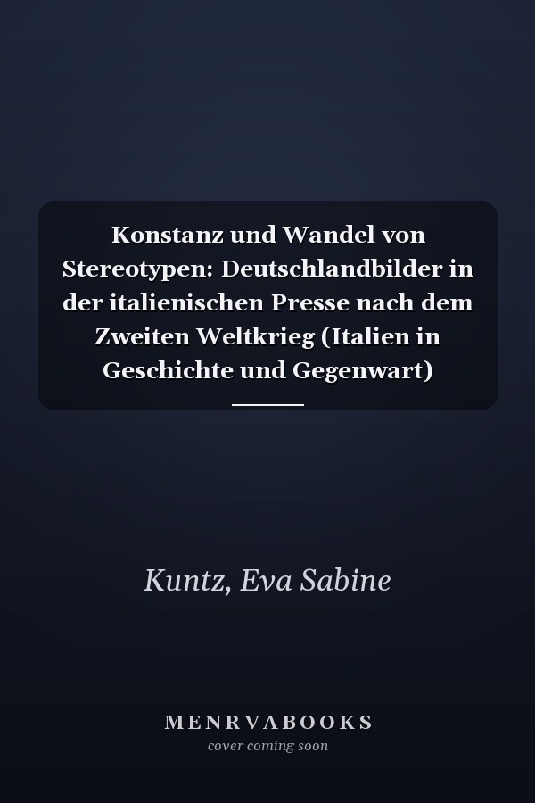 Konstanz und Wandel von Stereotypen: Deutschlandbilder in der italienischen Presse nach dem Zweiten Weltkrieg (Italien in Geschichte und Gegenwart) (German Edition)