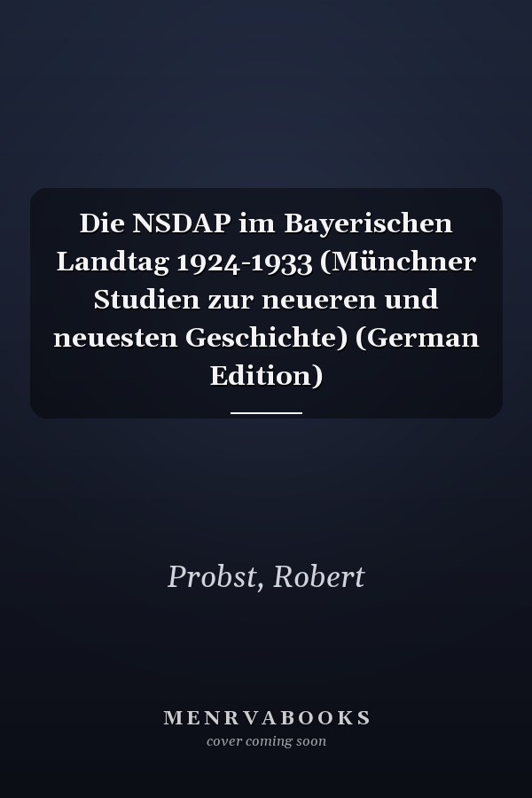 Die NSDAP im Bayerischen Landtag 1924-1933 (Münchner Studien zur neueren und neuesten Geschichte) (German Edition)