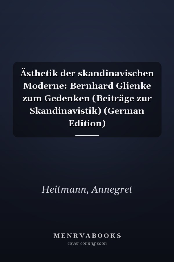 Ästhetik der skandinavischen Moderne: Bernhard Glienke zum Gedenken (Beiträge zur Skandinavistik) (German Edition)