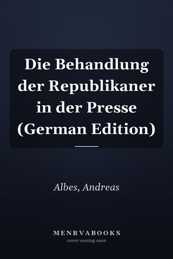 Die Behandlung der Republikaner in der Presse (German Edition)