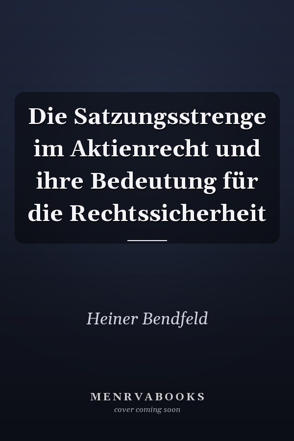 Die Satzungsstrenge im Aktienrecht und ihre Bedeutung für die Rechtssicherheit