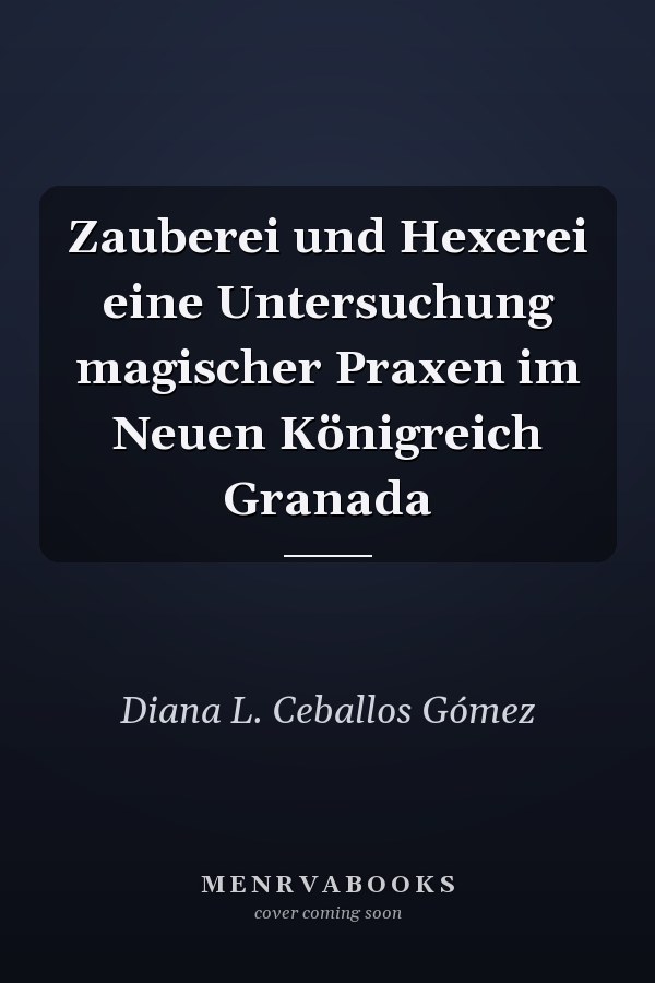 Zauberei und Hexerei eine Untersuchung magischer Praxen im Neuen Königreich Granada