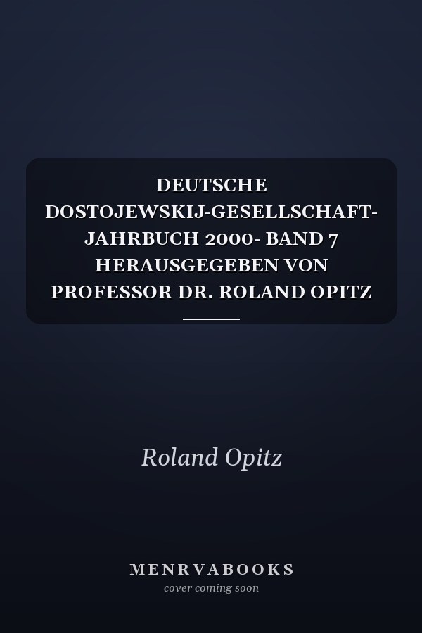 DEUTSCHE DOSTOJEWSKIJ-GESELLSCHAFT- JAHRBUCH 2000- BAND 7 HERAUSGEGEBEN VON PROFESSOR DR. ROLAND OPITZ UND ELLEN LACKNER UNTER MITARBEIT VON PETER BUKOWSKI