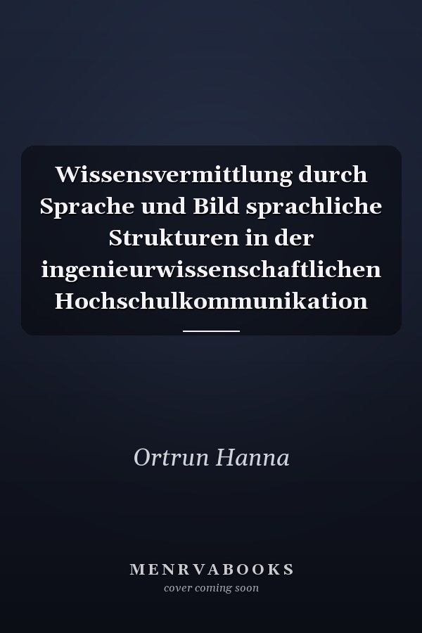 Wissensvermittlung durch Sprache und Bild sprachliche Strukturen in der ingenieurwissenschaftlichen Hochschulkommunikation