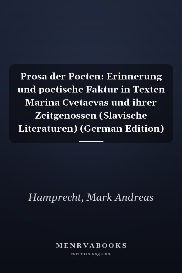 Prosa der Poeten: Erinnerung und poetische Faktur in Texten Marina Cvetaevas und ihrer Zeitgenossen (Slavische Literaturen) (German Edition)