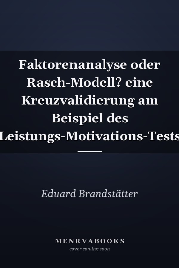 Faktorenanalyse oder Rasch-Modell? eine Kreuzvalidierung am Beispiel des Leistungs-Motivations-Tests