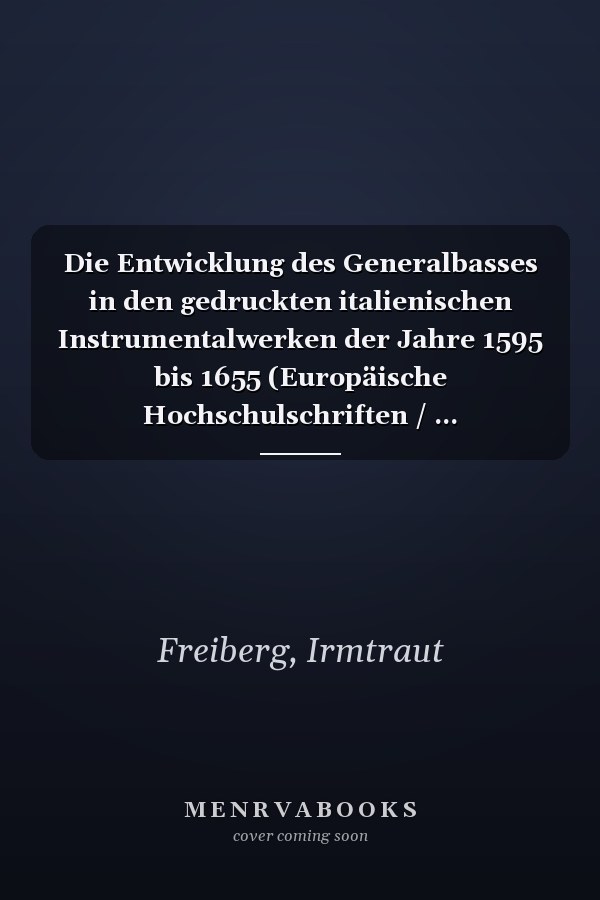 Die Entwicklung des Generalbasses in den gedruckten italienischen Instrumentalwerken der Jahre 1595 bis 1655 (Europäische Hochschulschriften / ... Universitaires Européennes) (German Edition)