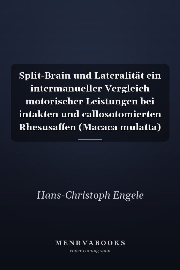 Split-Brain und Lateralität ein intermanueller Vergleich motorischer Leistungen bei intakten und callosotomierten Rhesusaffen (Macaca mulatta)