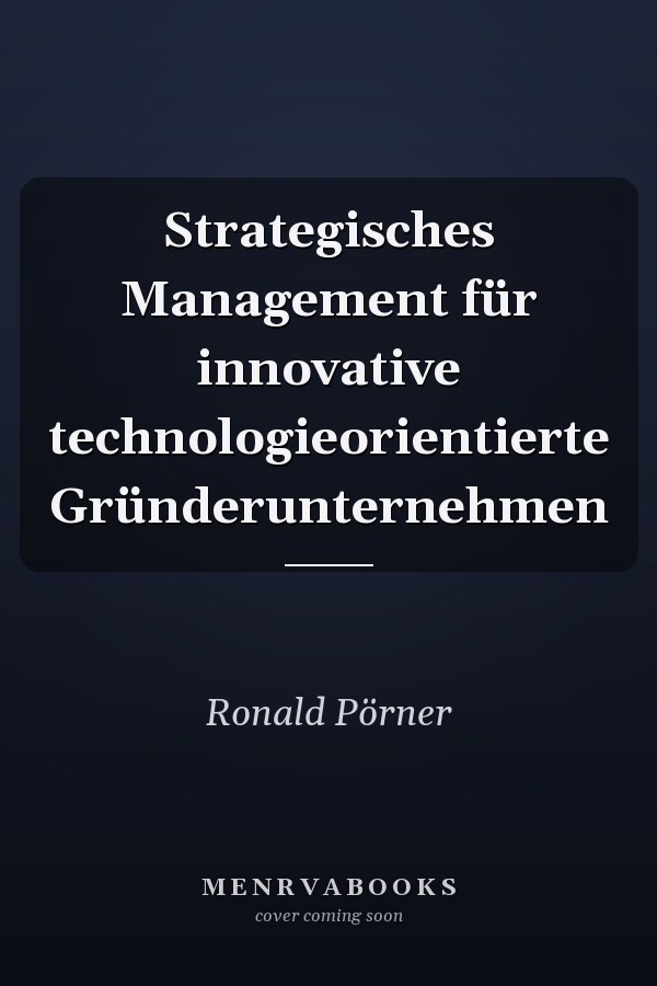 Strategisches Management für innovative technologieorientierte Gründerunternehmen
