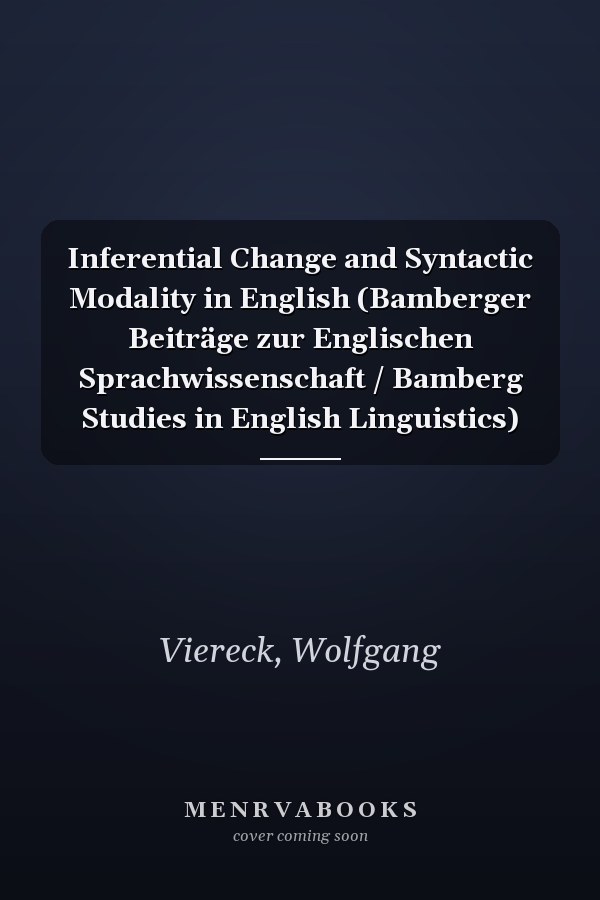 Inferential Change and Syntactic Modality in English (Bamberger Beiträge zur Englischen Sprachwissenschaft / Bamberg Studies in English Linguistics)