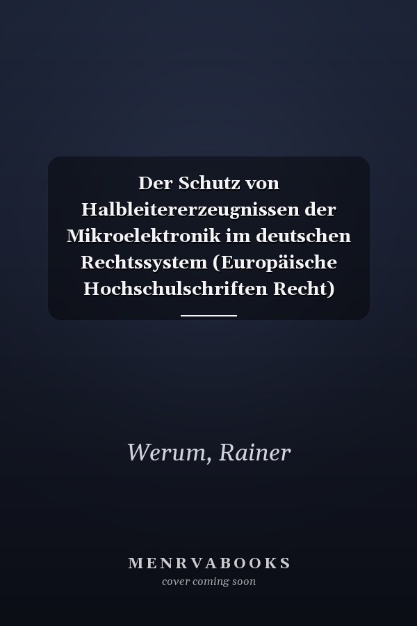 Der Schutz von Halbleitererzeugnissen der Mikroelektronik im deutschen Rechtssystem (Europäische Hochschulschriften Recht) (German Edition)