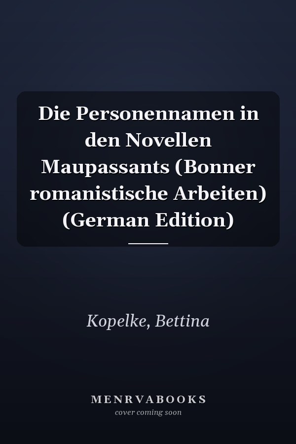 Die Personennamen in den Novellen Maupassants (Bonner romanistische Arbeiten) (German Edition)