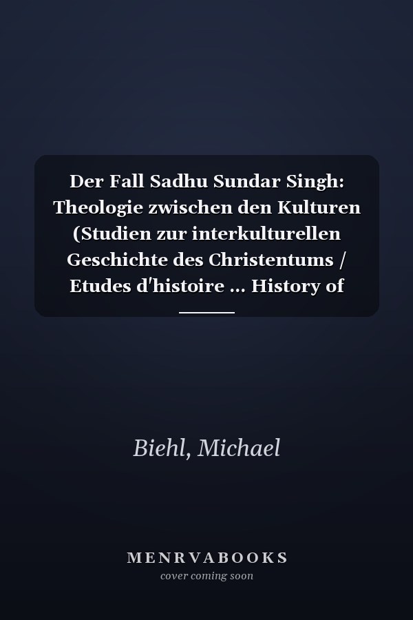 Der Fall Sadhu Sundar Singh: Theologie zwischen den Kulturen (Studien zur interkulturellen Geschichte des Christentums / Etudes d'histoire ... History of Christianity) (German Edition)