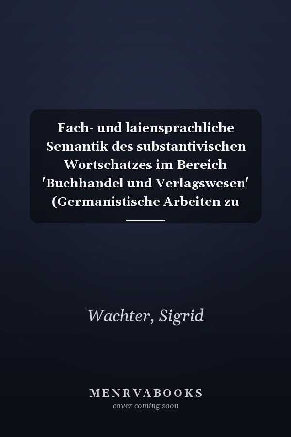 Fach- und laiensprachliche Semantik des substantivischen Wortschatzes im Bereich 'Buchhandel und Verlagswesen' (Germanistische Arbeiten zu Sprache und Kulturgeschichte) (German Edition)