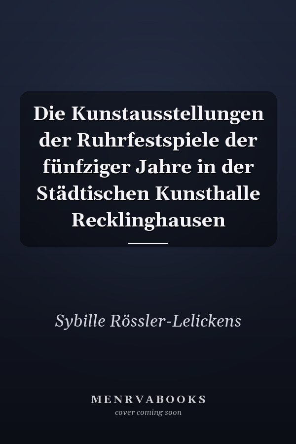 Die Kunstausstellungen der Ruhrfestspiele der fünfziger Jahre in der Städtischen Kunsthalle Recklinghausen