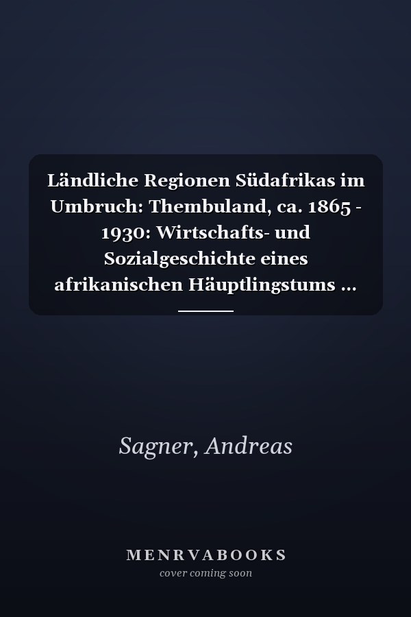 Ländliche Regionen Südafrikas im Umbruch: Thembuland, ca. 1865 - 1930: Wirtschafts- und Sozialgeschichte eines afrikanischen Häuptlingstums ... Universitaires Européennes) (German Edition)
