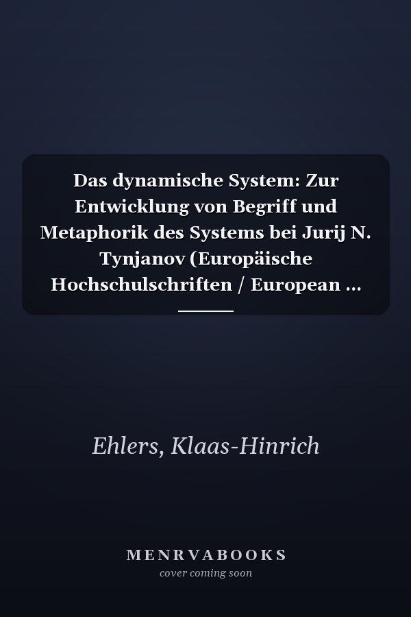 Das dynamische System: Zur Entwicklung von Begriff und Metaphorik des Systems bei Jurij N. Tynjanov (Europäische Hochschulschriften / European ... Universitaires Européennes) (German Edition)