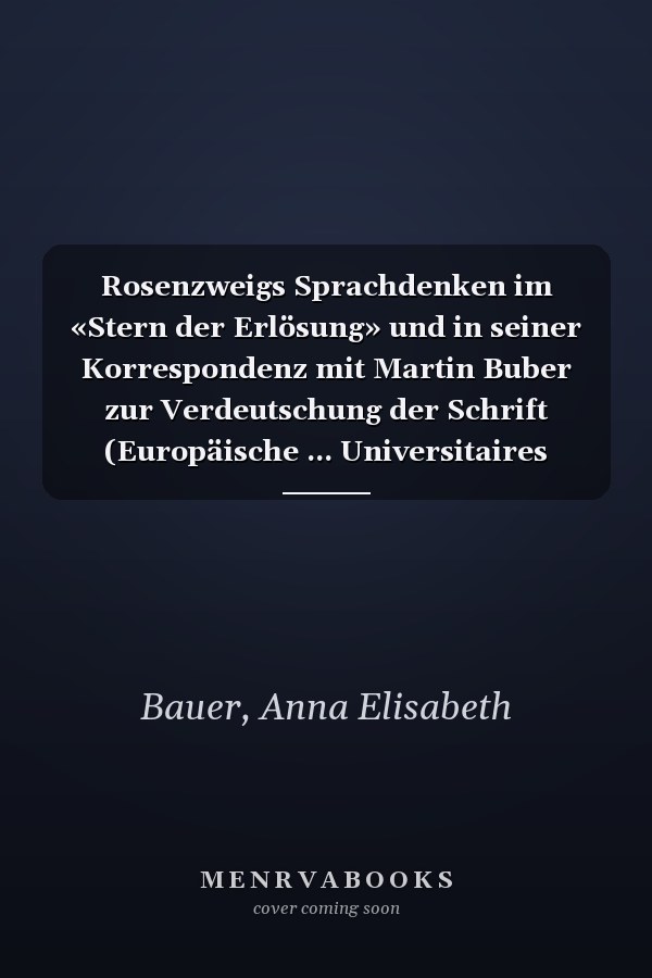 Rosenzweigs Sprachdenken im «Stern der Erlösung» und in seiner Korrespondenz mit Martin Buber zur Verdeutschung der Schrift (Europäische ... Universitaires Européennes) (German Edition)