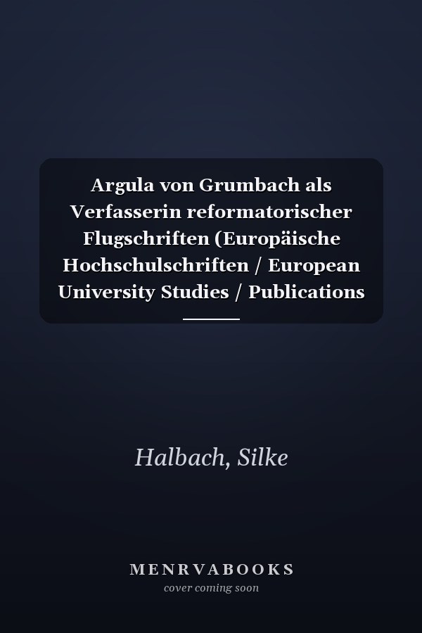 Argula von Grumbach als Verfasserin reformatorischer Flugschriften (Europäische Hochschulschriften / European University Studies / Publications Universitaires Européennes) (German Edition)