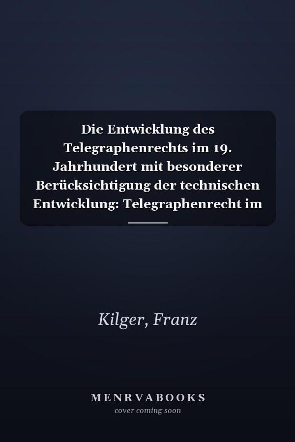 Die Entwicklung des Telegraphenrechts im 19. Jahrhundert mit besonderer Berücksichtigung der technischen Entwicklung: Telegraphenrecht im 19. Jahrhundert (Rechtshistorische Reihe) (German Edition)