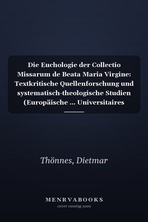 Die Euchologie der Collectio Missarum de Beata Maria Virgine: Textkritische Quellenforschung und systematisch-theologische Studien (Europäische ... Universitaires Européennes) (German Edition)