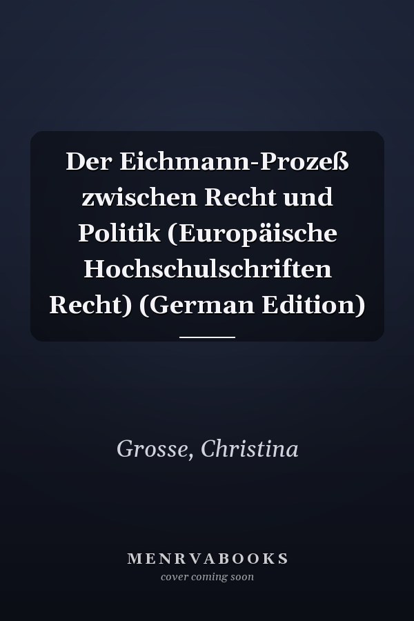 Der Eichmann-Prozeß zwischen Recht und Politik (Europäische Hochschulschriften Recht) (German Edition)