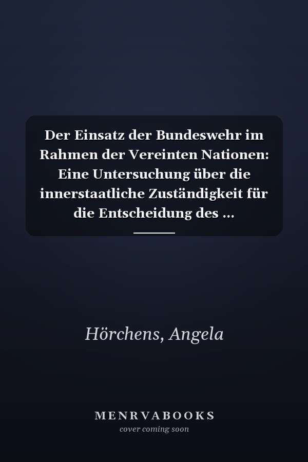 Der Einsatz der Bundeswehr im Rahmen der Vereinten Nationen: Eine Untersuchung über die innerstaatliche Zuständigkeit für die Entscheidung des ... militärischer UN-Maßnahmen (German Edition)