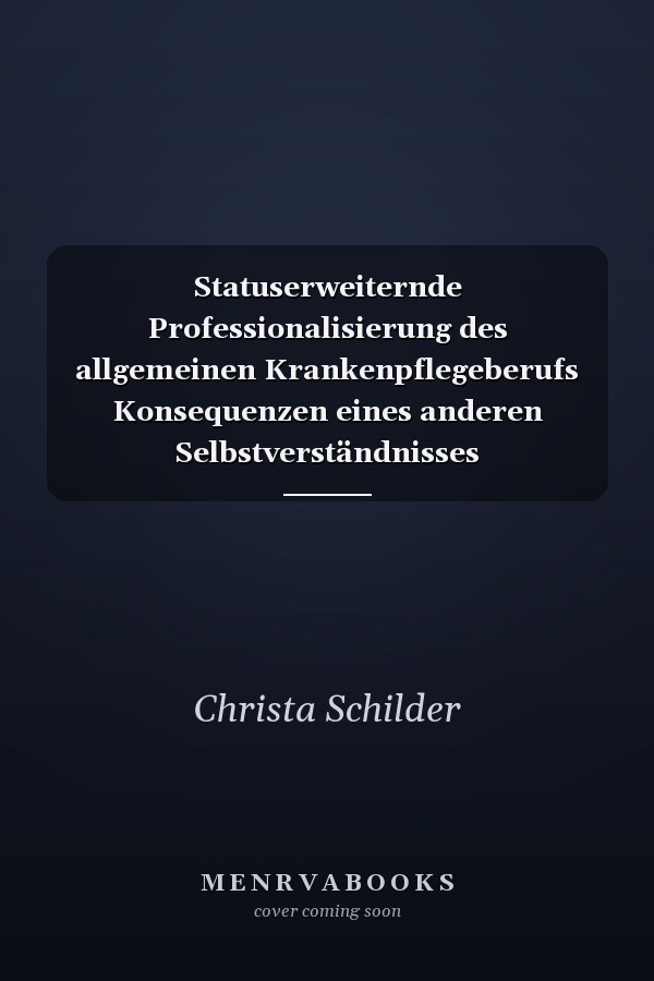 Statuserweiternde Professionalisierung des allgemeinen Krankenpflegeberufs Konsequenzen eines anderen Selbstverständnisses