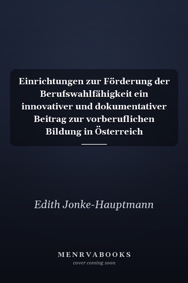 Einrichtungen zur Förderung der Berufswahlfähigkeit ein innovativer und dokumentativer Beitrag zur vorberuflichen Bildung in Österreich