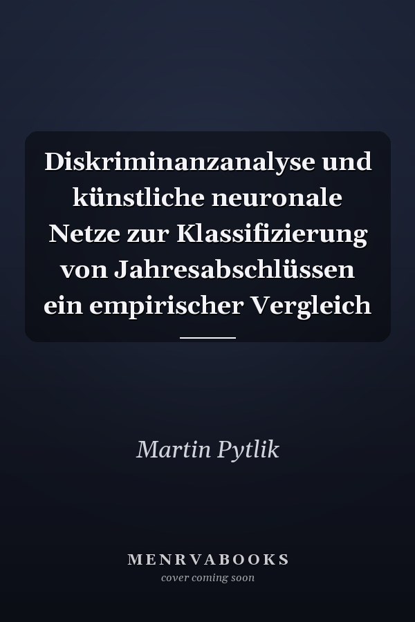 Diskriminanzanalyse und künstliche neuronale Netze zur Klassifizierung von Jahresabschlüssen ein empirischer Vergleich