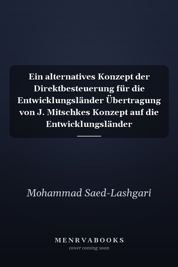 Ein alternatives Konzept der Direktbesteuerung für die Entwicklungsländer Übertragung von J. Mitschkes Konzept auf die Entwicklungsländer