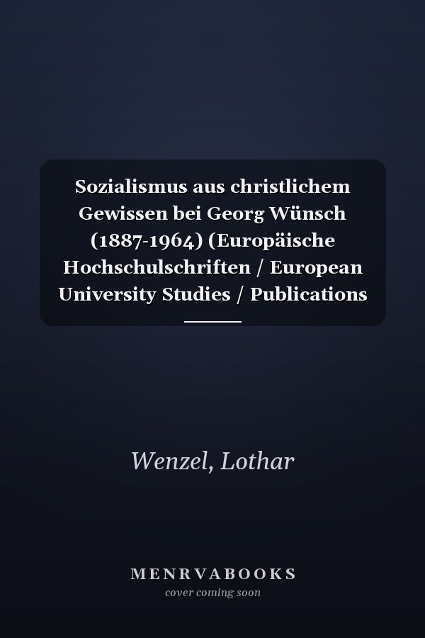 Sozialismus aus christlichem Gewissen bei Georg Wünsch (1887-1964) (Europäische Hochschulschriften / European University Studies / Publications Universitaires Européennes) (German Edition)