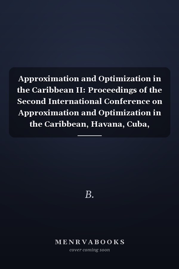 Approximation and Optimization in the Caribbean II: Proceedings of the Second International Conference on Approximation and Optimization in the Caribbean, Havana, Cuba, September 26 - October 1, 1993