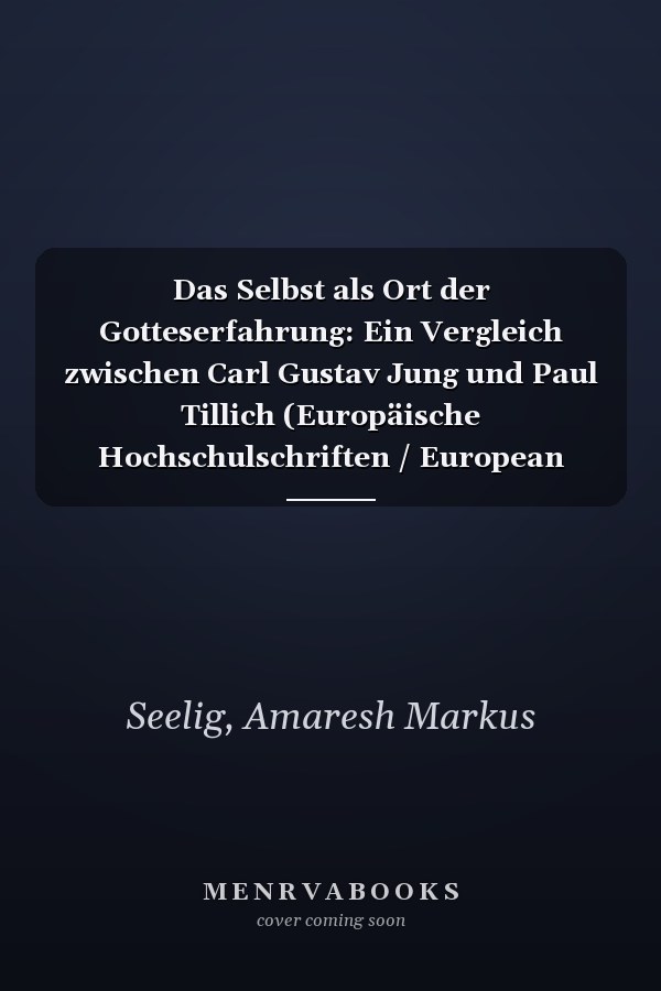 Das Selbst als Ort der Gotteserfahrung: Ein Vergleich zwischen Carl Gustav Jung und Paul Tillich (Europäische Hochschulschriften / European University ... Universitaires Européennes) (German Edition)