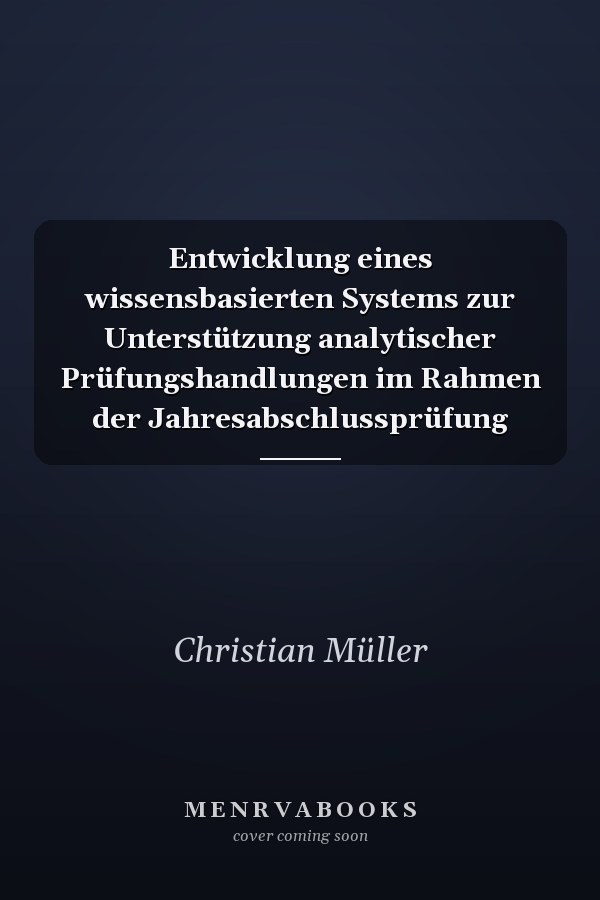 Entwicklung eines wissensbasierten Systems zur Unterstützung analytischer Prüfungshandlungen im Rahmen der Jahresabschlussprüfung