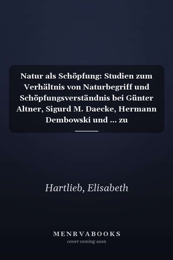 Natur als Schöpfung: Studien zum Verhältnis von Naturbegriff und Schöpfungsverständnis bei Günter Altner, Sigurd M. Daecke, Hermann Dembowski und ... zu Gegenwartsfragen) (German Edition)