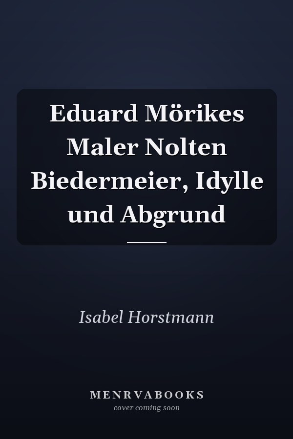Eduard Mörikes Maler Nolten Biedermeier, Idylle und Abgrund
