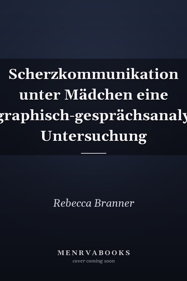 Scherzkommunikation unter Mädchen eine ethnographisch-gesprächsanalytische Untersuchung