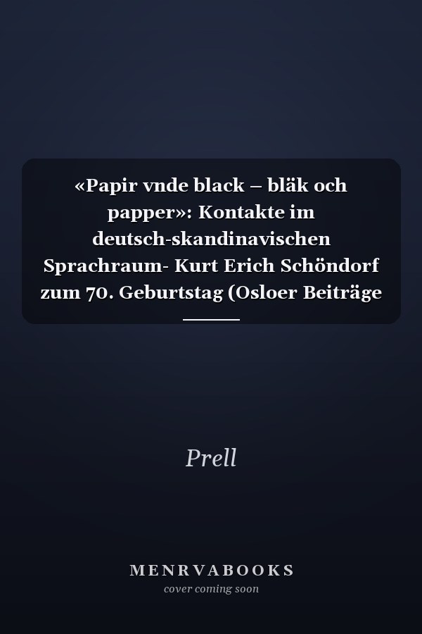 «Papir vnde black – bläk och papper»: Kontakte im deutsch-skandinavischen Sprachraum- Kurt Erich Schöndorf zum 70. Geburtstag (Osloer Beiträge zur Germanistik) (German Edition)