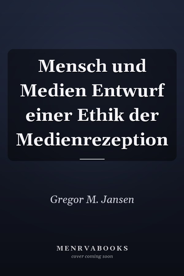 Mensch und Medien Entwurf einer Ethik der Medienrezeption