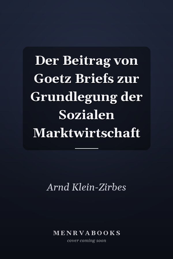 Der Beitrag von Goetz Briefs zur Grundlegung der Sozialen Marktwirtschaft