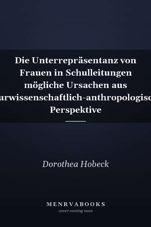 Die Unterrepräsentanz von Frauen in Schulleitungen mögliche Ursachen aus naturwissenschaftlich-anthropologischer Perspektive