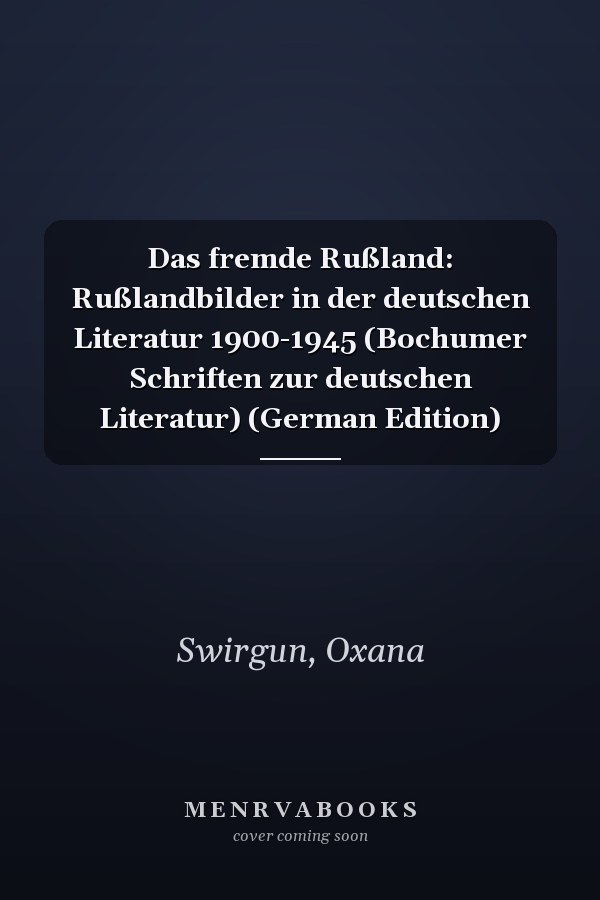 Das fremde Rußland: Rußlandbilder in der deutschen Literatur 1900-1945 (Bochumer Schriften zur deutschen Literatur) (German Edition)