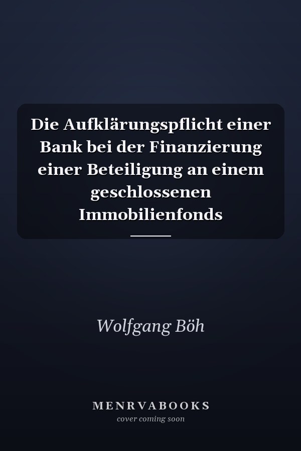 Die Aufklärungspflicht einer Bank bei der Finanzierung einer Beteiligung an einem geschlossenen Immobilienfonds