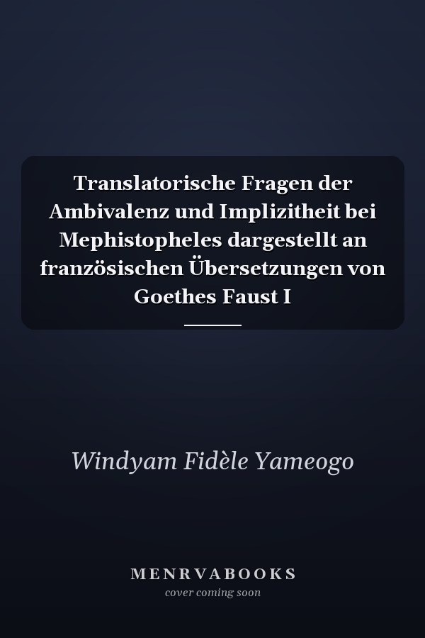 Translatorische Fragen der Ambivalenz und Implizitheit bei Mephistopheles dargestellt an französischen Übersetzungen von Goethes Faust I